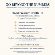 Blood Pressure Health 101: Understand your numbers. Build healthier habits. Take a more informed role in your health. Complete 164 page guide with free email delivery